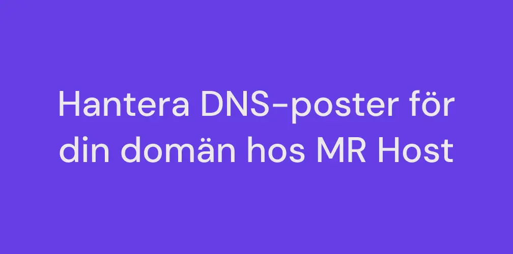 Hantera DNS-poster för din domän hos Mr Host