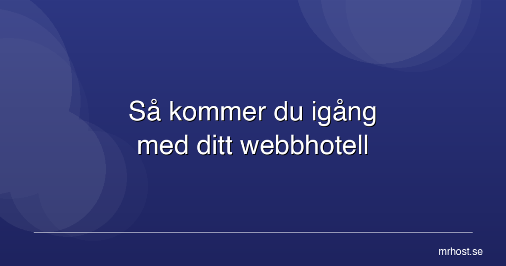 Så kommer du igång med ditt webbhotell
